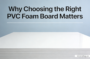 Why Choosing the Right PVC Foam Board Matters